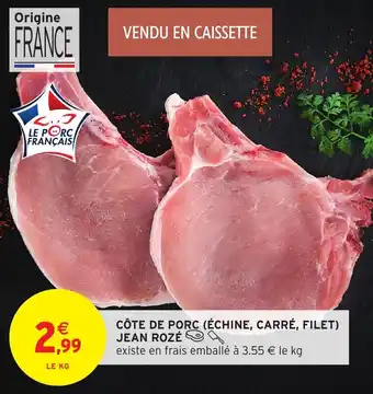 Intermarché Hyper JEAN ROZÉ Côte de porc échine, carré, filet offre
