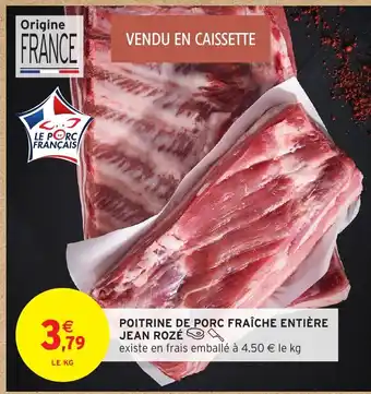 Intermarché Hyper JEAN ROZÉ Poitrine de porc fraîche entière offre