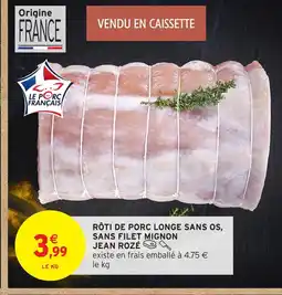 Intermarché Hyper JEAN ROZÉ Rôti de porc longe sans os, sans filet mignon offre