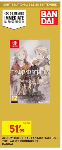 Intermarché Hyper Jeu switch - final fantasy tactics - the ivalice chronicles bandai offre