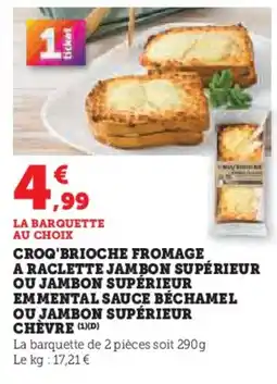 U Express Croq'brioche fromage a raclette jambon supérieur ou jambon supérieur emmental sauce béchamel ou jambon supérieur chèvre offre