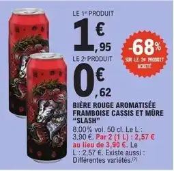 E.Leclerc BIÈRE ROUGE AROMATISÉE FRAMBOISE CASSIS ET MÛRE “SLASH” offre