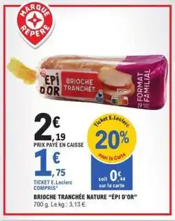 E.Leclerc BRIOCHE TRANCHÉE NATURE “ÉPI D’OR” offre
