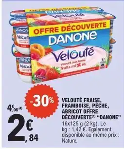 E.Leclerc VELOUTÉ FRAISE, FRAMBOISE, PÊCHE, ABRICOT OFFRE DÉCOUVERTE “DANONE” offre