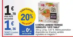 E.Leclerc 6 CRÊPES JAMBON FROMAGE SURGELÉES “CÔTÉ TABLE” offre