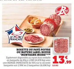 Bi1 Rosette ou pavé poivre ou nature label rouge montagne noire offre