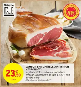 Intermarché Contact Jambon san daniele aop 16 mois negroni offre