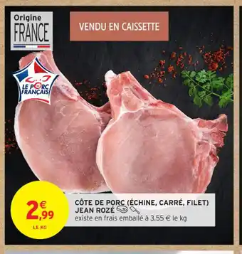 Intermarché Contact JEAN ROZE Côte de porc échine, carré, filet offre