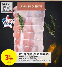 Intermarché Contact JEAN ROZE Rôti de porc longe sans os offre
