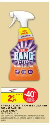 Intermarché Contact CILLIT BANG Pistolet expert crasse et calcaire format familial offre