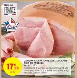 Intermarché Hyper JAMBON A L'ANCIENNE AVEC COUENNE CUIT AU TORCHON TALLEC offre