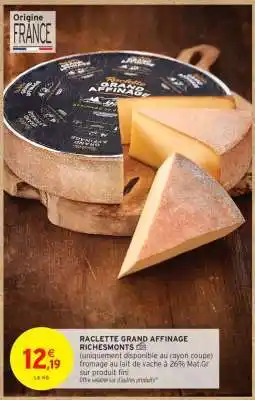 Intermarché Hyper RACLETTE GRAND AFFINAGE RICHESMONTS offre
