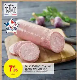 Intermarché Hyper SAUCISSON CUIT A L'AIL BLANC NATURE offre
