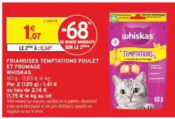 Intermarché Hyper FRIANDISES TEMPTATIONS POULET ET FROMAGE WHISKAS offre