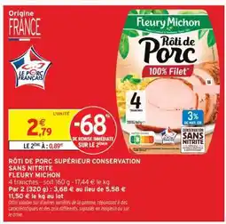 Intermarché Hyper RÔTI DE PORC SUPÉRIEUR CONSERVATION SANS NITRITE FLEURY MICHON offre