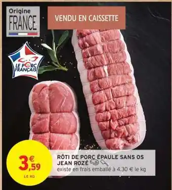 Intermarché Hyper RÔTI DE PORC ÉPAULE SANS OS JEAN ROZÉ offre
