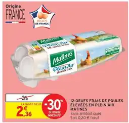 Intermarché Hyper 12 OEUFS FRAIS DE POULES ÉLEVÉES EN PLEIN AIR MATINES offre