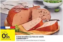 Carrefour Market Carrefour - crème forestière aux foies de volaille offre