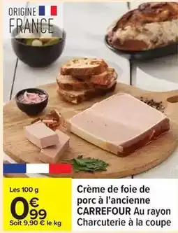Carrefour Express Carrefour - crème de foie de porc à l'ancienne au rayon charcuterie à la coupe offre
