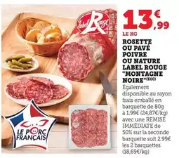 Bi1 Label rouge - rosette ou pave poivre ou nature montagne noire offre