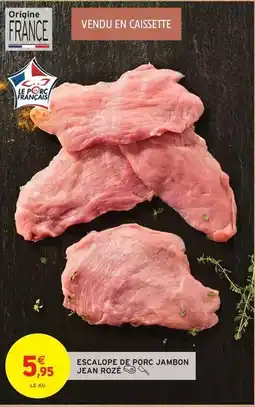 Intermarché Jean rosé - escalope de porc jambon offre