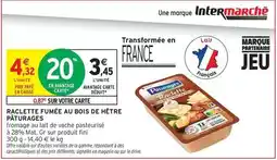Intermarché Fini - raclette fumée au bois de hêtre paturages offre