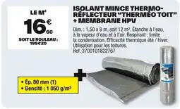 Brico Dépôt Isolant mince thermo- réflecteur "therméo toit" + membrane hpv offre