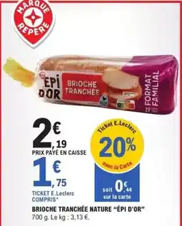 E.Leclerc E.leclerc - brioche tranchée nature epi d'or offre