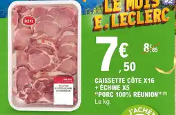 E.Leclerc Caissette côte x16 + échine x5 porc 100% réunion offre