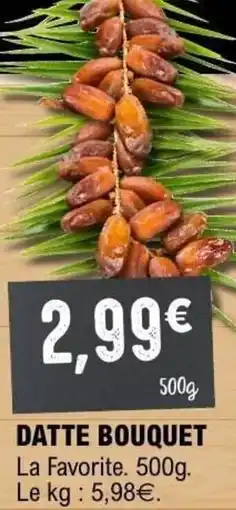 E.Leclerc DATTE BOUQUET Le kg: 5,98€. offre