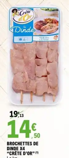 E.Leclerc Brochettes de dinde x4 crête d'or. offre