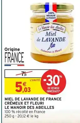 Intermarché Contact LE MANOIR DES ABEILLES Miel de lavande de france crémeux et fleuri offre