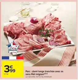 Carrefour Market Porc : demi longe tranchée avec os sans filet mignon offre
