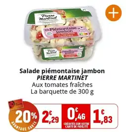 Coccinelle Supermarché Salade piémontaise jambon PIERRE MARTINET Aux tomates fraîches La barquette de 300 g offre