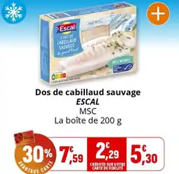 Coccinelle Supermarché Dos de cabillaud sauvage ESCAL offre