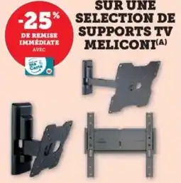 Super U SUR UNE SELECTION DE SUPPORTS TV MELICONI offre