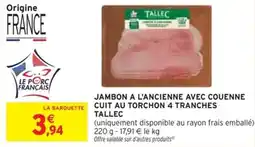 Intermarché Jambon a l'ancienne avec couenne cuit au torchon 4 tranches tallec offre