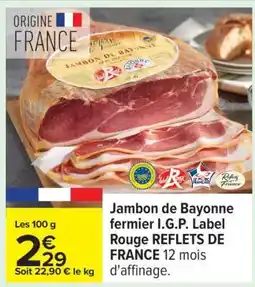 Carrefour Jambon de Bayonne fermier I.G.P. Label Rouge REFLETS DE FRANCE offre