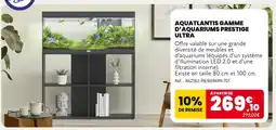 Animalis AQUATLANTIS Gamme d’aquariums Prestige Ultra offre