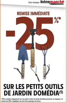 Intermarché DOMÉDIA -25% REMISE IMMÉDIATE SUR LES PETITS OUTILS DE JARDIN DOMÉDIA offre