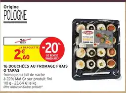 Intermarché 16 bouchées au fromage frais o tapas offre