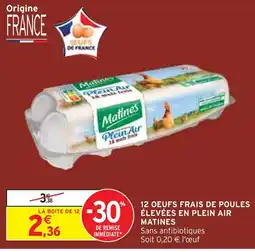 Intermarché Matines 12 oeufs frais de poules élevées en plein air offre
