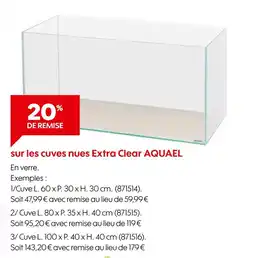 Truffaut AQUAEL -20% de remise sur les cuves nues Extra Clear AQUAEL offre
