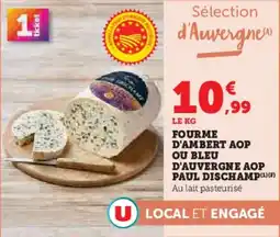 Super U Fourme d'ambert aop ou bleu d'auvergne aop paul dischamp offre