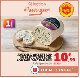 Hyper U Fourme d'ambert aop ou bleu d'auvergne aop paul dischamp offre