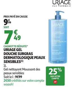 Auchan Uriage gel douche surgras dermatologique peaux sensibles offre