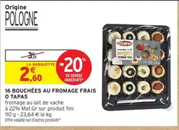 Intermarché Express 16 bouchées au fromage frais o tapas offre