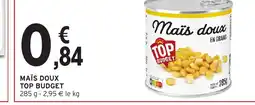 Intermarché Express TOP BUDGET Maïs doux offre