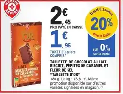E.Leclerc TABLETTE D'OR Tablette de chocolat au lait biscuit, pépites de caramel et fleur de sel offre
