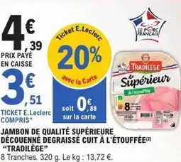 E.Leclerc TRADILÈGE Jambon de qualité supérieure découenné degraissé cuit à l'étouffée offre